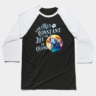 The Only Constant in Life is Change - Werewolf Quote Baseball T-Shirt